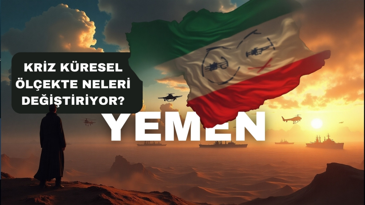 Yemen Krizi Küresel Düzeyde Neleri Değiştiriyor?